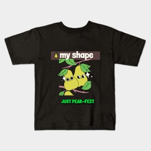 my shape, just pear-fect Kids T-Shirt